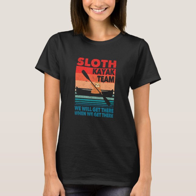 Kayaker Sloth Kayak Team We Will Get There When We T-Shirt (Front)