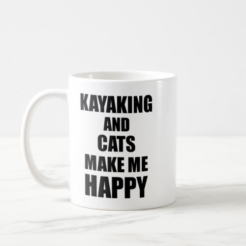 Kayaking And Cats Make Me Happy Funny Gift Idea Fo Coffee Mug