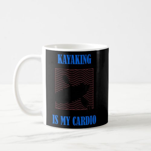 Kayaking as Cardio Paddling Whitewater  Coffee Mug