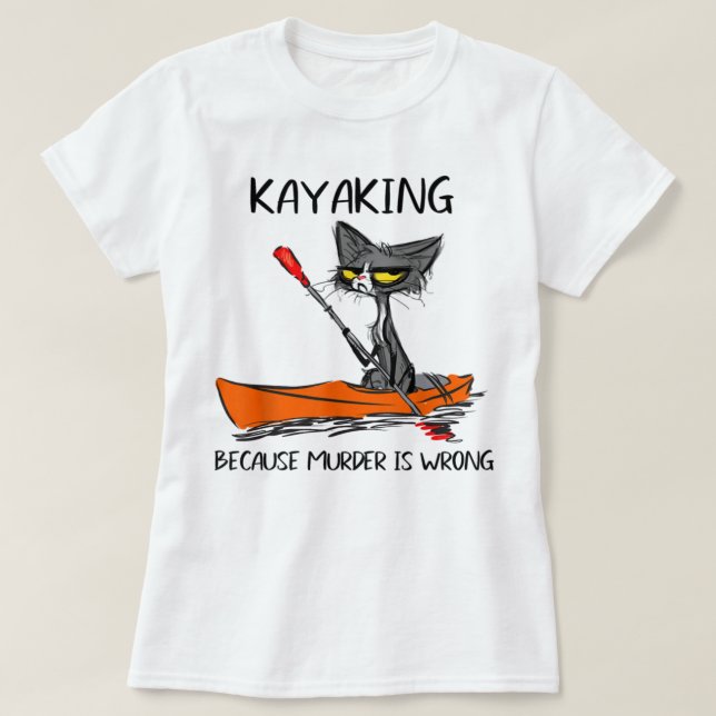 Kayaking because Murder is Wrong-Best Gift Ideas c T-Shirt (Design Front)
