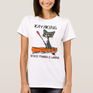 Kayaking because Murder is Wrong-Best Gift Ideas c T-Shirt