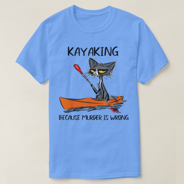 Kayaking because Murder is WrongBest Gift Ideas ca T-Shirt (Design Front)