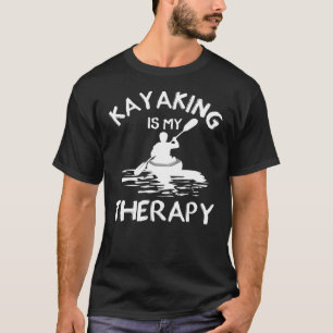 Kayaking Black And White, kayaking is my therapy T-Shirt