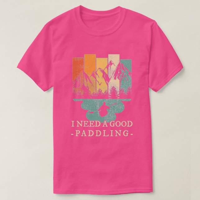 Kayaking Canoeing Retro I Need A Good Paddling  T-Shirt (Design Front)