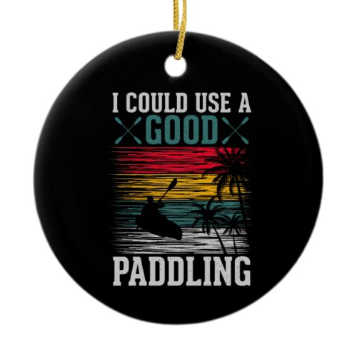 Kayaking Could Use Paddling Ceramic Ornament