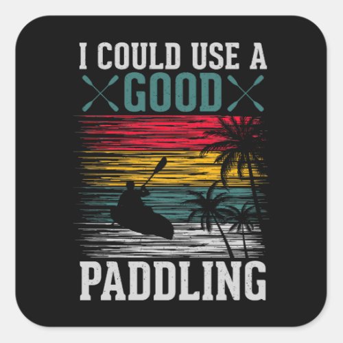 Kayaking Could Use Paddling  Square Sticker