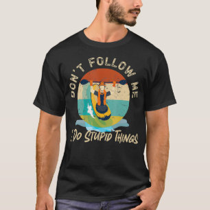 Kayaking Don'T Follow Me I Do Stupid Things Retro T-Shirt
