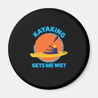 Kayaking Funny, Kayaking Makes Me Wet Magnet