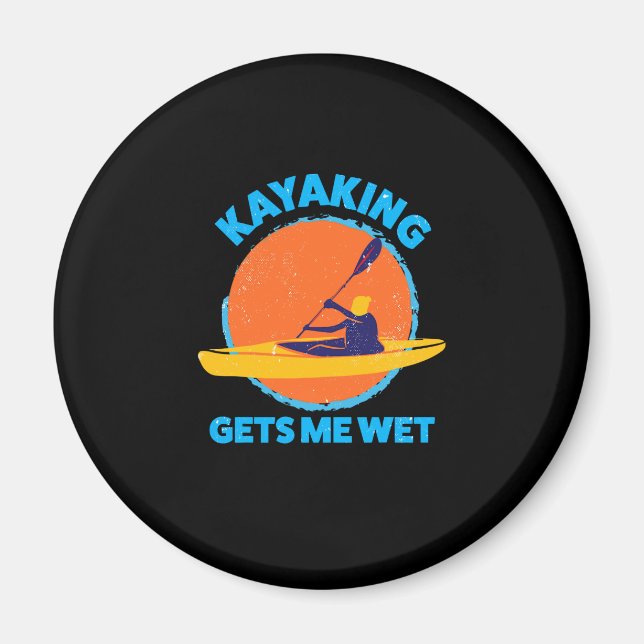 Kayaking Funny, Kayaking Makes Me Wet Magnet (Front)