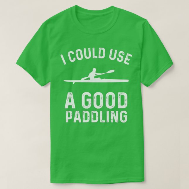 Kayaking Gear Women Kayak Lovers I Could Use A Goo T-Shirt (Design Front)