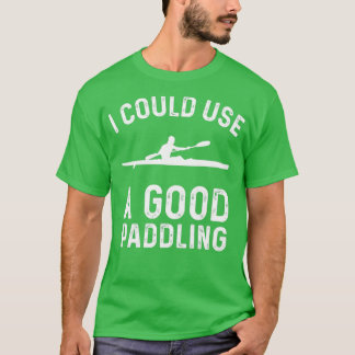 Kayaking Gear Women Kayak Lovers I Could Use A Goo T-Shirt