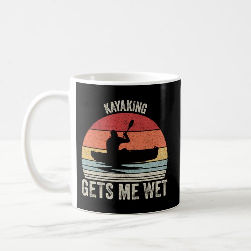 Kayaking Gets Me We Kayak Kayaker Coffee Mug