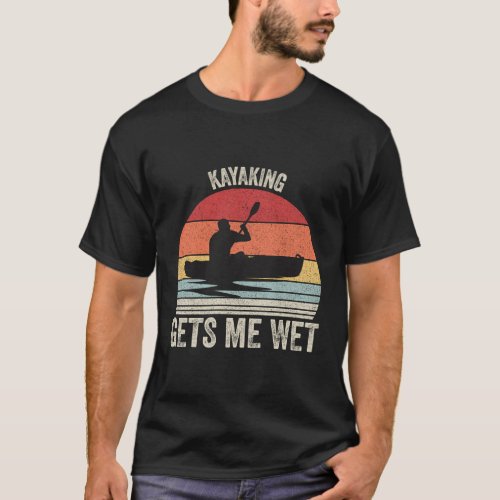 Kayaking Gets Me We Kayak Kayaker T_Shirt