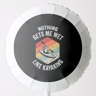 Kayaking gets me wet balloon