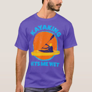 Kayaking gets me wet Funny Halloween Christmas T-Shirt