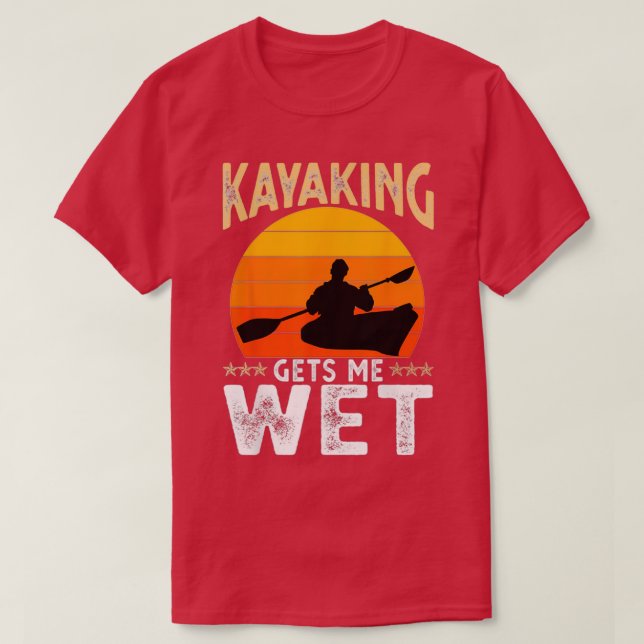 Kayaking Gets Me Wet Funny Kayak Christmas birthda T-Shirt (Design Front)
