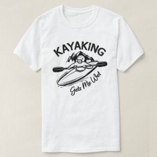 Kayaking Gets Me Wet Funny Kayak Enthusiast T-Shirt