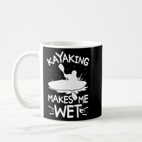 Kayaking Gets Me Wet Kayak Water Sports  Coffee Mug