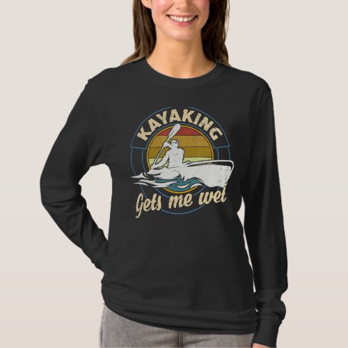 Kayaking Gets Me Wet Kayaker Boating Paddling Retr T_Shirt