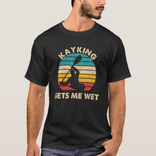 Kayaking Gets Me Wet Kayaker Boating Paddling Retr T-Shirt