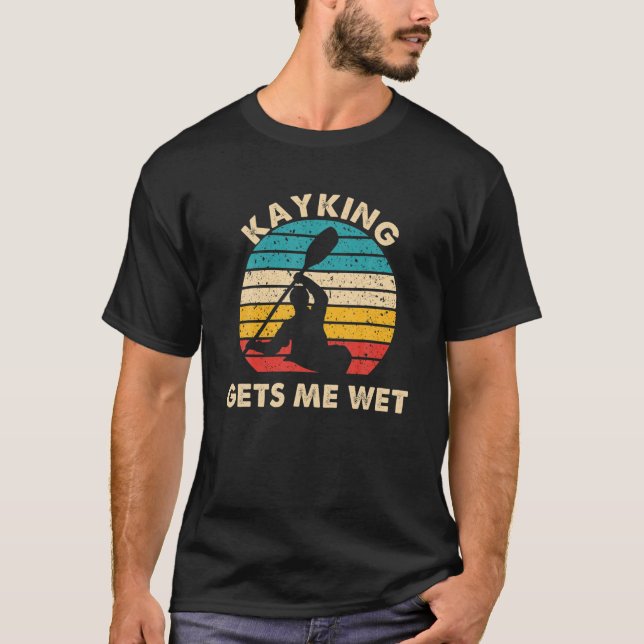 Kayaking Gets Me Wet Kayaker Boating Paddling Retr T-Shirt (Front)