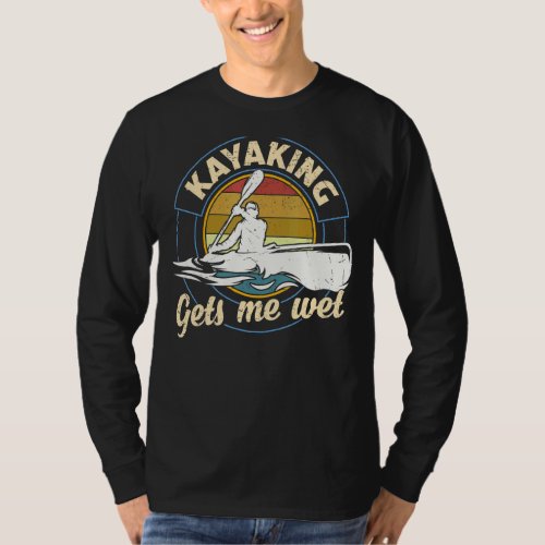 Kayaking Gets Me Wet Kayaker Boating Paddling Retr T_Shirt