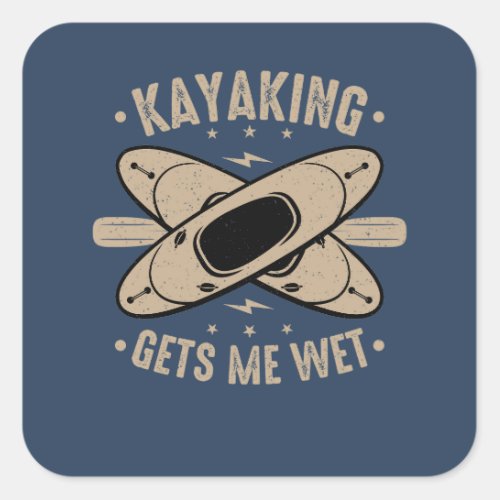 Kayaking Gets Me Wet Square Sticker