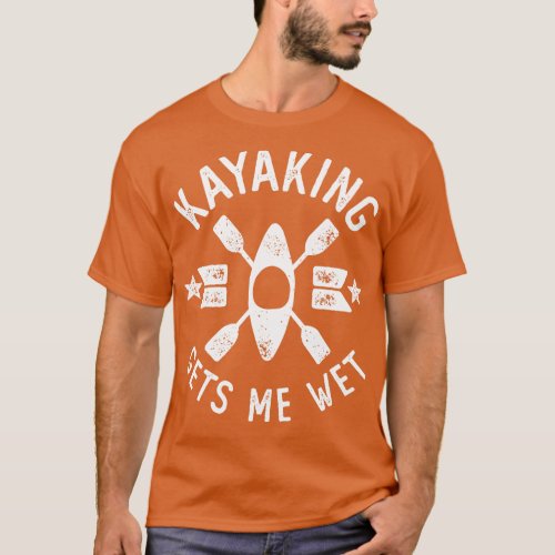 Kayaking Gets Me Wet Vintage Outrs Adventure T_Shirt