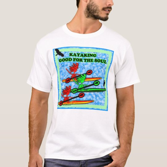 Kayaking Good For The Soul T-Shirt