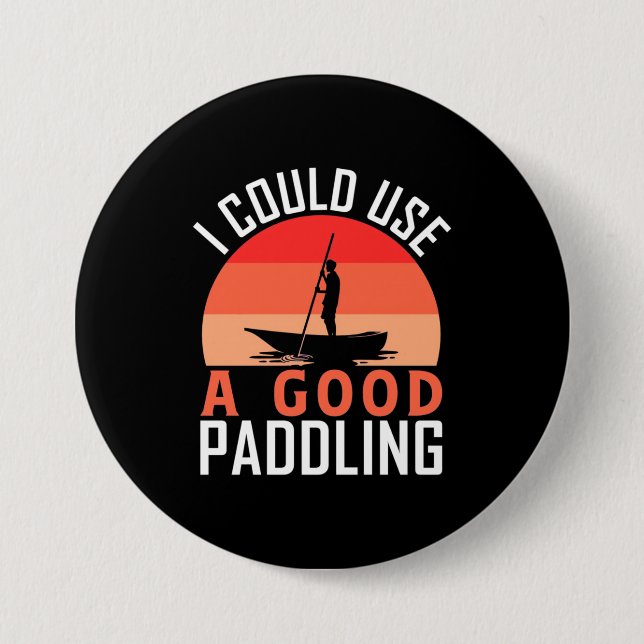 Kayaking I Could Use A Good Paddling Button (Front)