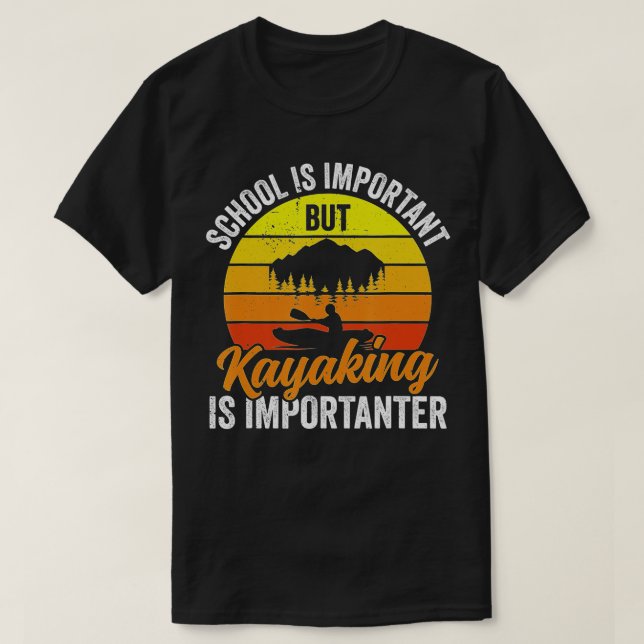 Kayaking Is Importanter - Kayakers Funny Kayak  T-Shirt (Design Front)