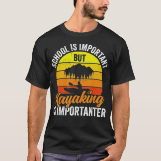 Kayaking Is Importanter - Kayakers Funny Kayak T-Shirt
