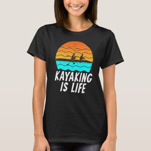 Kayaking Is Life Retro Paddler Kayaker  T_Shirt