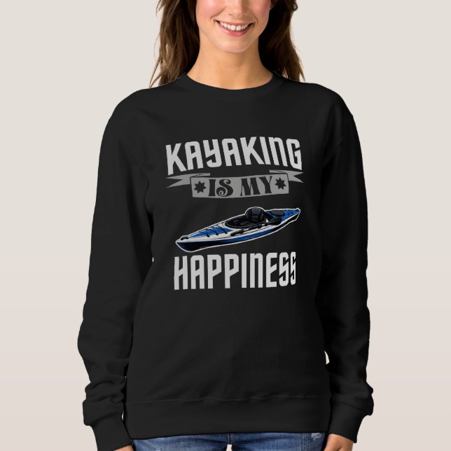 kayaking is my happiness sweatshirt (Front)