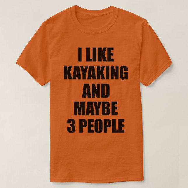 KAYAKING Lover Funny Gift Idea I Like Hobby  T-Shirt (Design Front)
