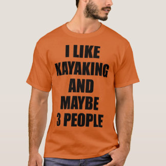 KAYAKING Lover Funny Gift Idea I Like Hobby T-Shirt
