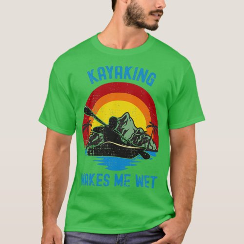 Kayaking Makes Me Wet 9  T_Shirt