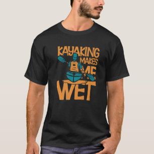 Kayaking Makes Me Wet Premium T-Shirt