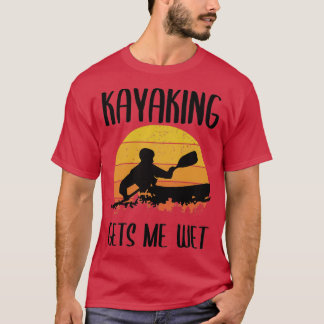 kayaking makes me wet vintage 1 T-Shirt
