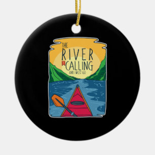 Kayaking - River Is Calling And I Must Go Ceramic Ornament