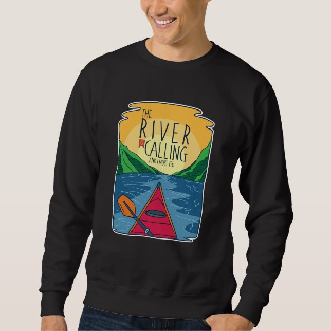 Kayaking - River Is Calling And I Must Go Sweatshirt (Front)