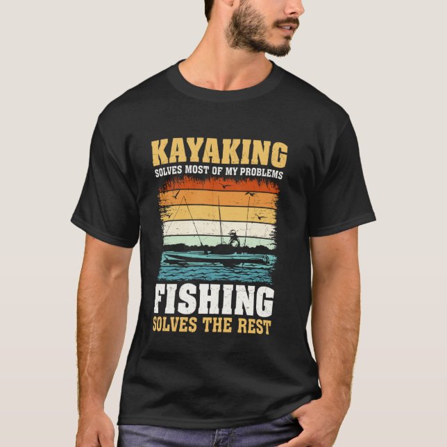 Kayaking Solves Most Of My Problems Fishing Solves T-Shirt (Front)