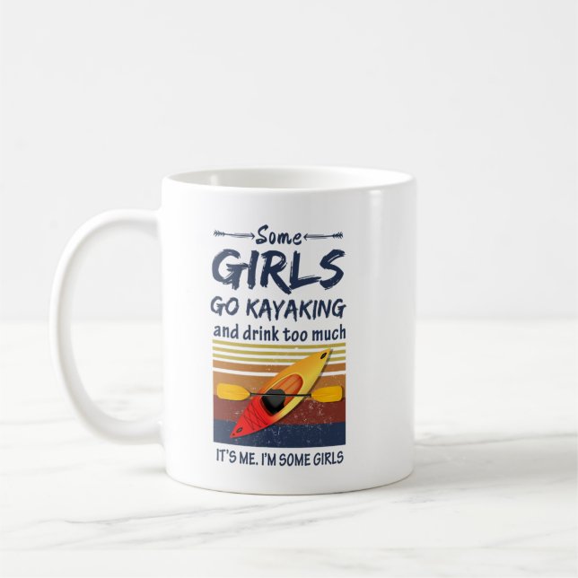Kayaking - Some Girls Go Kayaking and drink too mu Coffee Mug (Left)