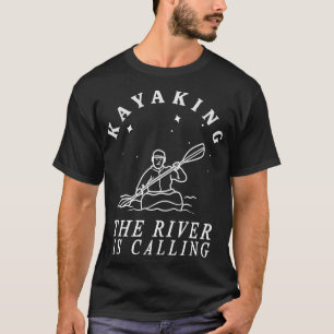 Kayaking The River is Calling 1 T-Shirt