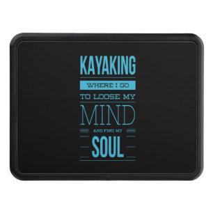 Kayaking Where I Go To Loose My Mind Hitch Cover