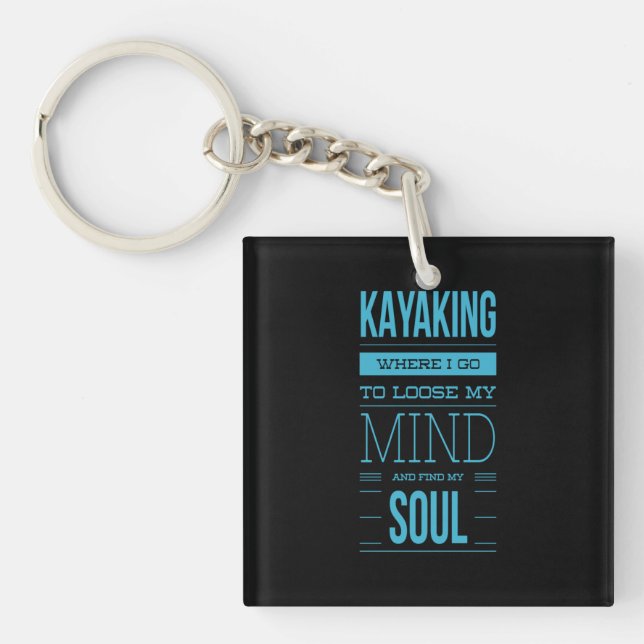 Kayaking Where I Go To Loose My Mind Keychain (Front)