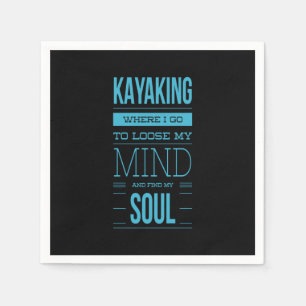 Kayaking Where I Go To Loose My Mind Napkins