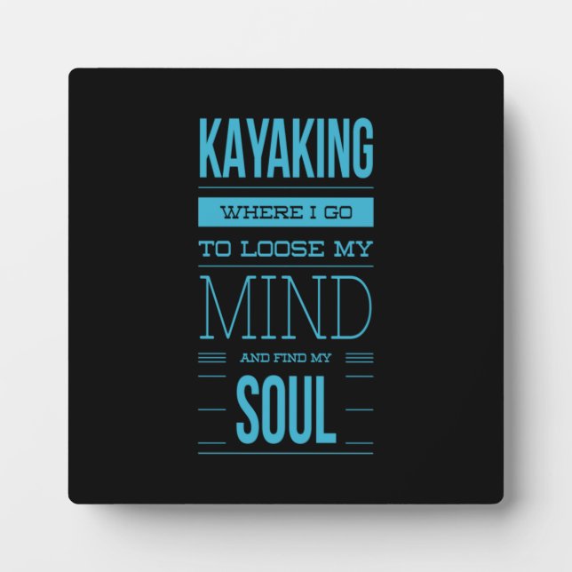 Kayaking Where I Go To Loose My Mind Plaque (Front)