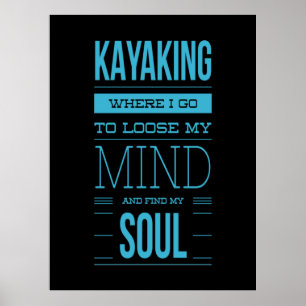 Kayaking Where I Go To Loose My Mind Poster
