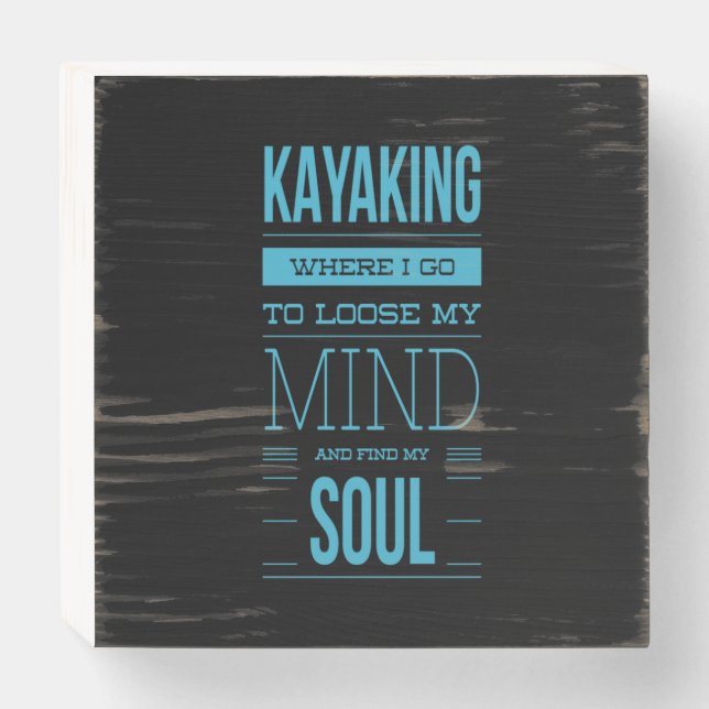 Kayaking Where I Go To Loose My Mind Wooden Box Sign (Front Horizontal)